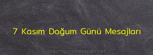 7 Kasım Doğum Günü Mesajları